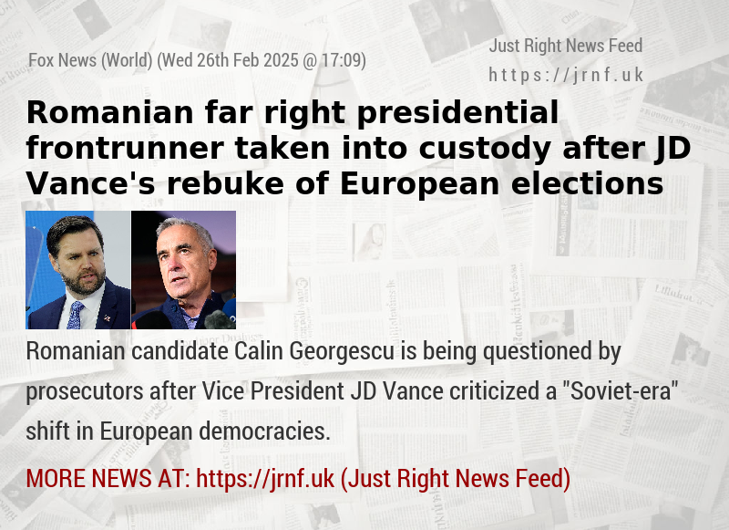 Romanian far—right presidential frontrunner taken into custody after JD Vance’s rebuke of European elections