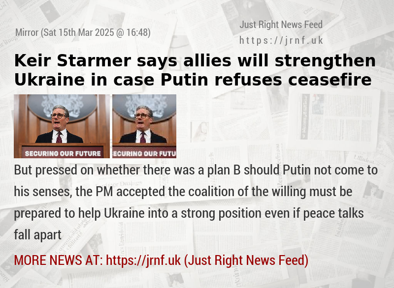 Keir Starmer says allies will strengthen Ukraine in case Putin refuses ceasefire