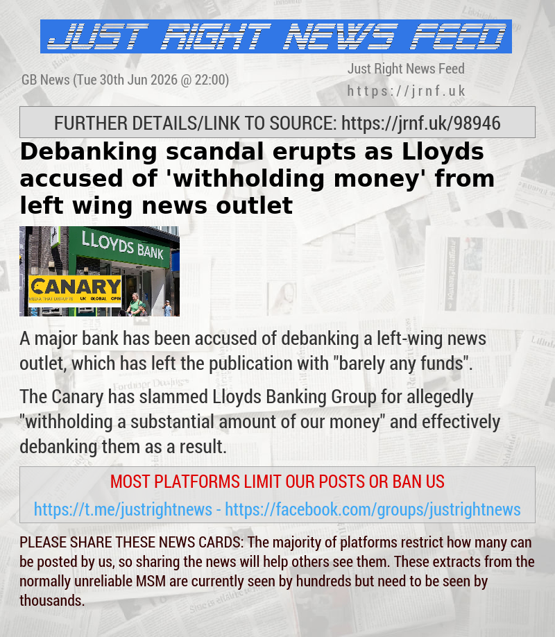 Debanking scandal erupts as Lloyds accused of ’withholding money’ from left—wing news outlet