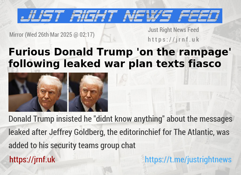 Furious Donald Trump ’on the rampage’ following leaked war plan texts fiasco