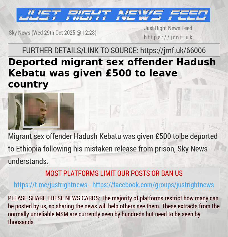 Deported migrant sex offender Hadush Kebatu was given £500 to leave country