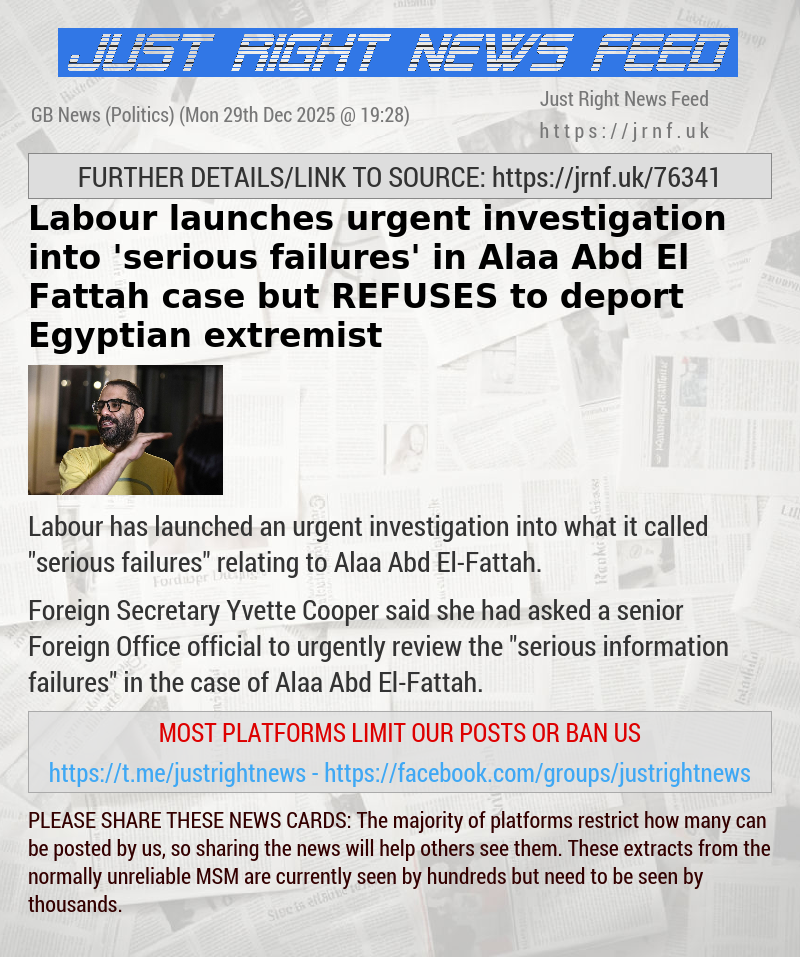 Labour launches urgent investigation into ’serious failures’ in Alaa Abd El—Fattah case but REFUSES to deport Egyptian extremist