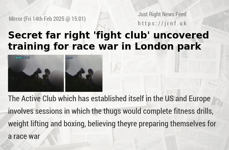 Secret far—right ’fight club’ uncovered training for race war in London park