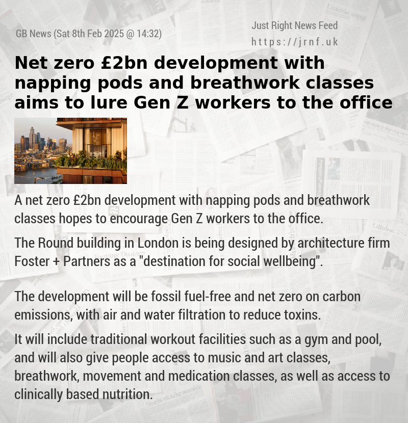 Net zero £2bn development with napping pods and breathwork classes aims to lure Gen Z workers to the office