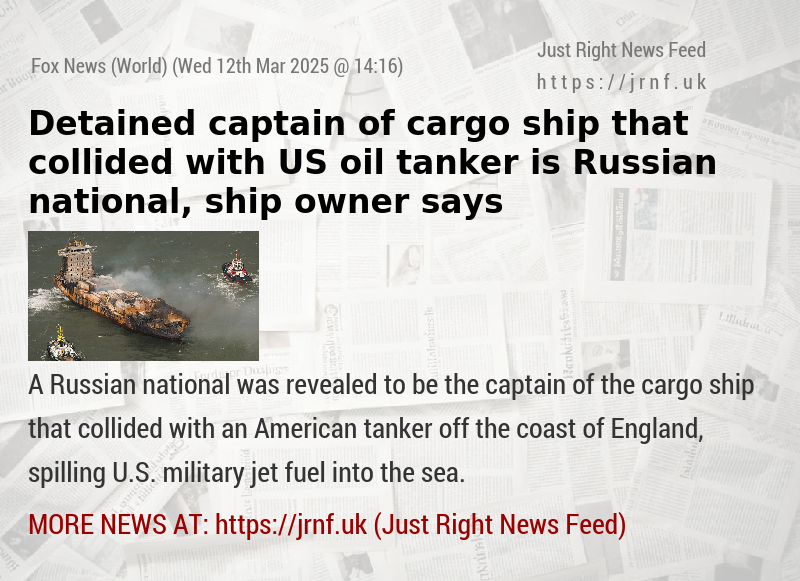 Detained captain of cargo ship that collided with US oil tanker is Russian national, ship owner says