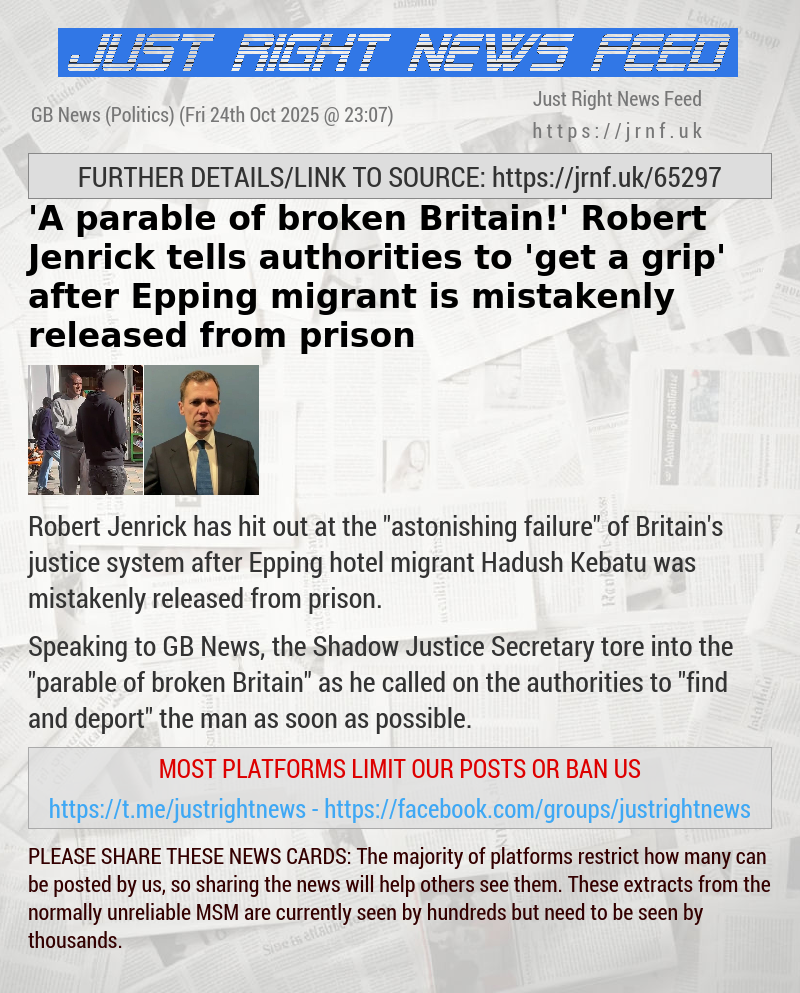 ’A parable of broken Britain!’ Robert Jenrick tells authorities to ’get a grip’ after Epping migrant is mistakenly released from prison