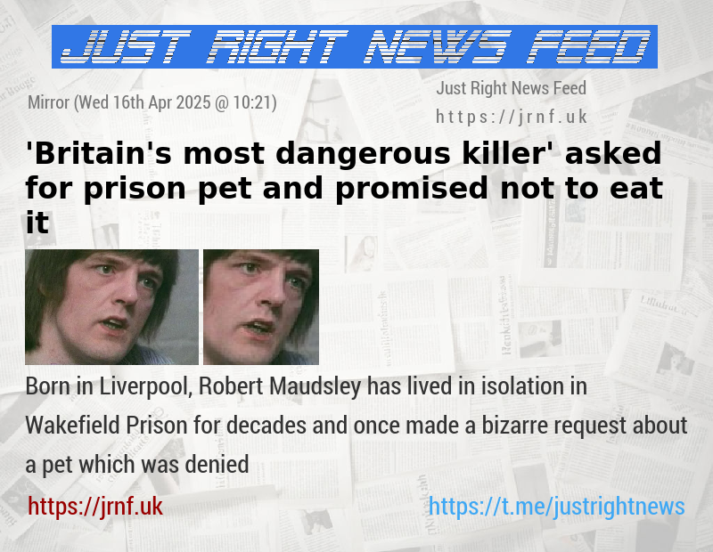 ’Britain’s most dangerous killer’ asked for prison pet and promised not to eat it