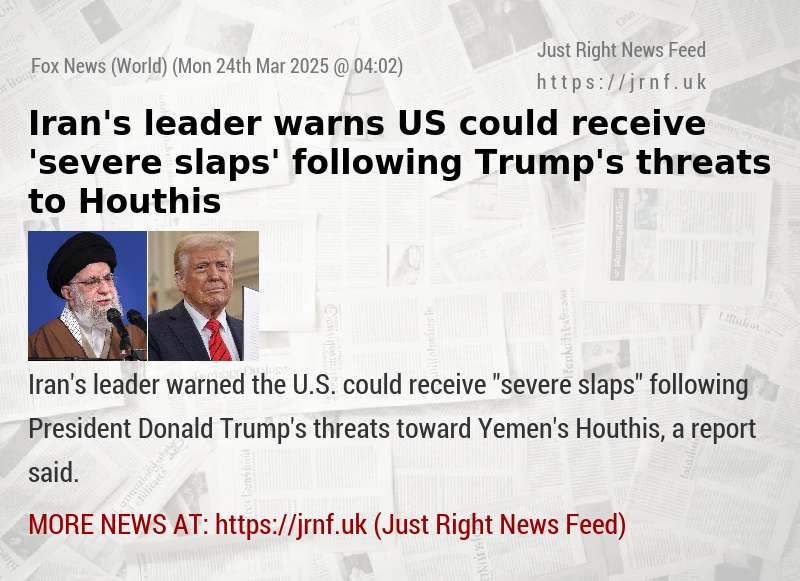 Iran’s leader warns US could receive ’severe slaps’ following Trump’s threats to Houthis