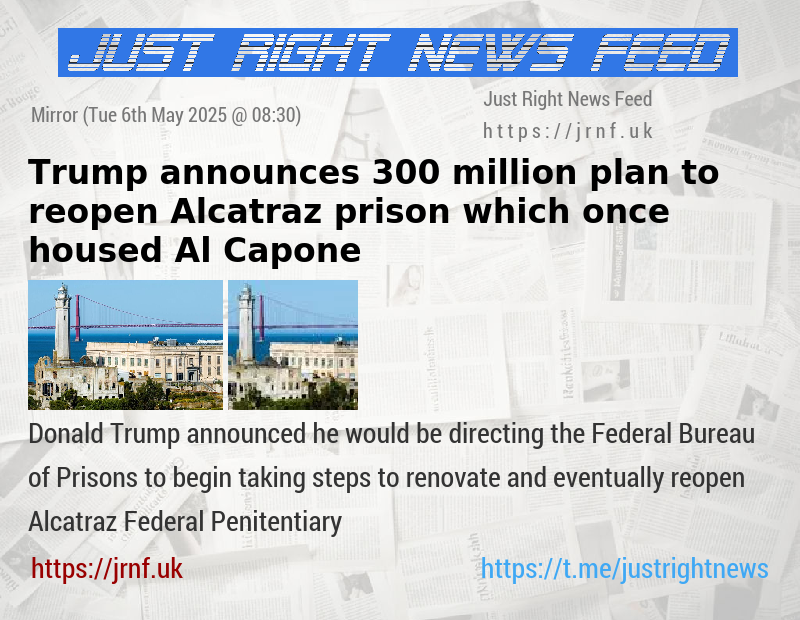 Trump announces 300 million plan to reopen Alcatraz prison which once housed Al Capone