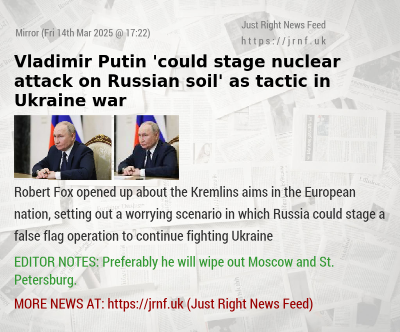 Vladimir Putin ’could stage nuclear attack on Russian soil’ as tactic in Ukraine war