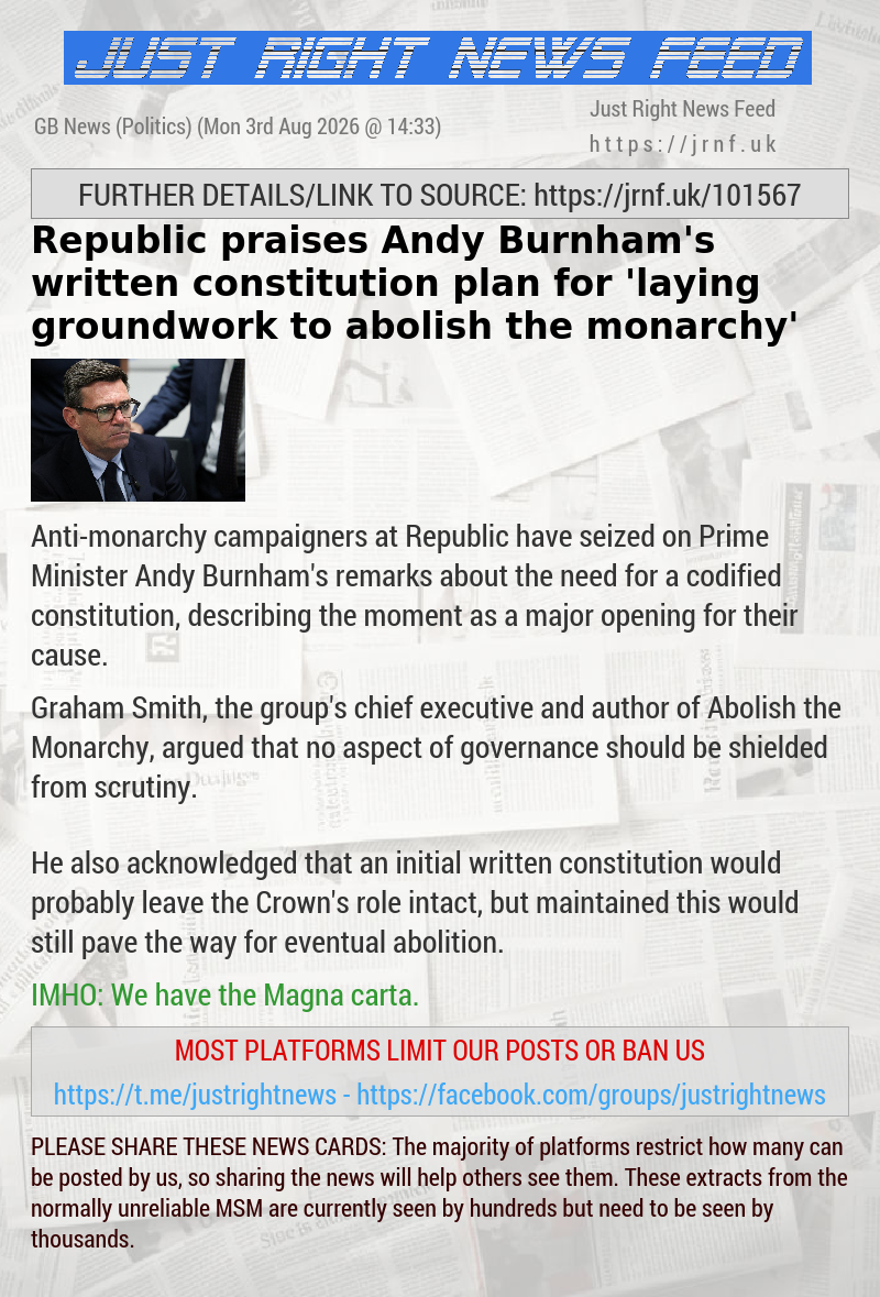 Republic praises Andy Burnham’s written constitution plan for ’laying groundwork to abolish the monarchy’