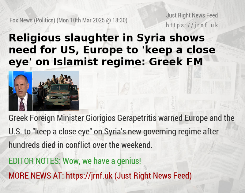 Religious slaughter in Syria shows need for US, Europe to ’keep a close eye’ on Islamist regime: Greek FM