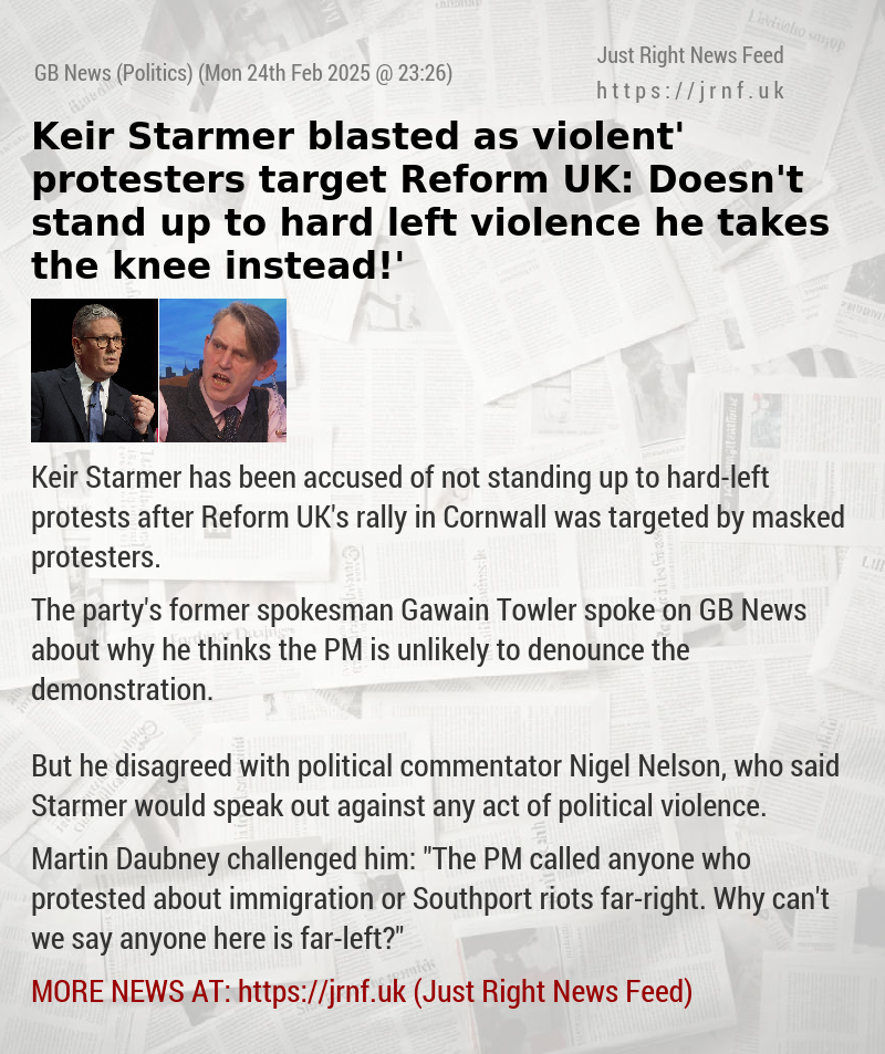 Keir Starmer blasted as ‘violent’ protesters target Reform UK: ‘Doesn’t stand up to hard—left violence — he takes the knee instead!’