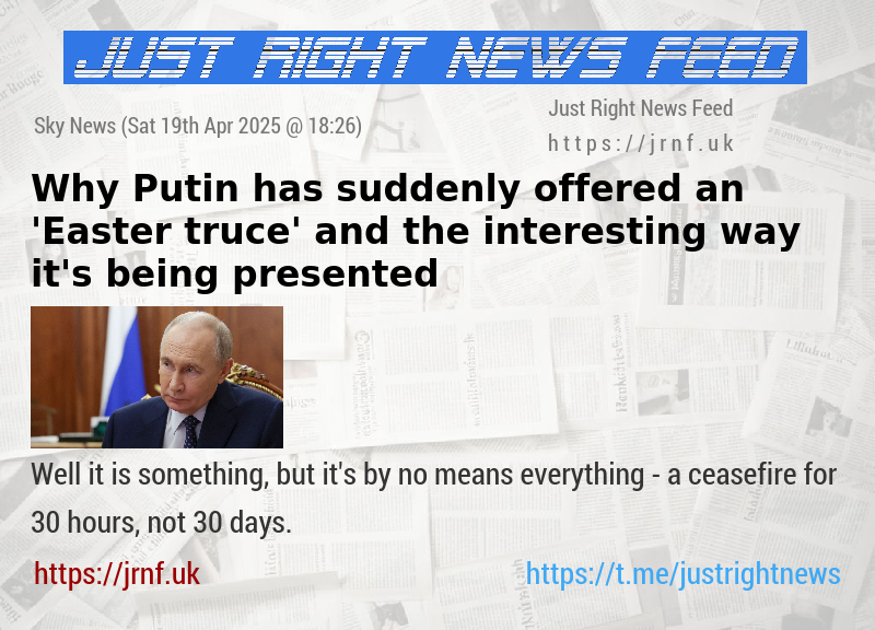 Why Putin has suddenly offered an ’Easter truce’ — and the interesting way it’s being presented