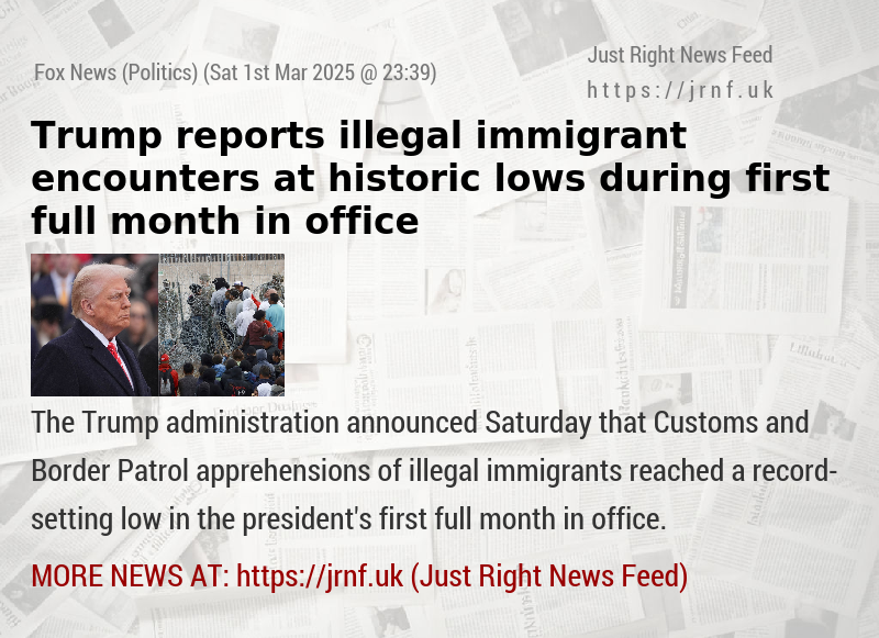 Trump reports illegal immigrant encounters at historic lows during first full month in office