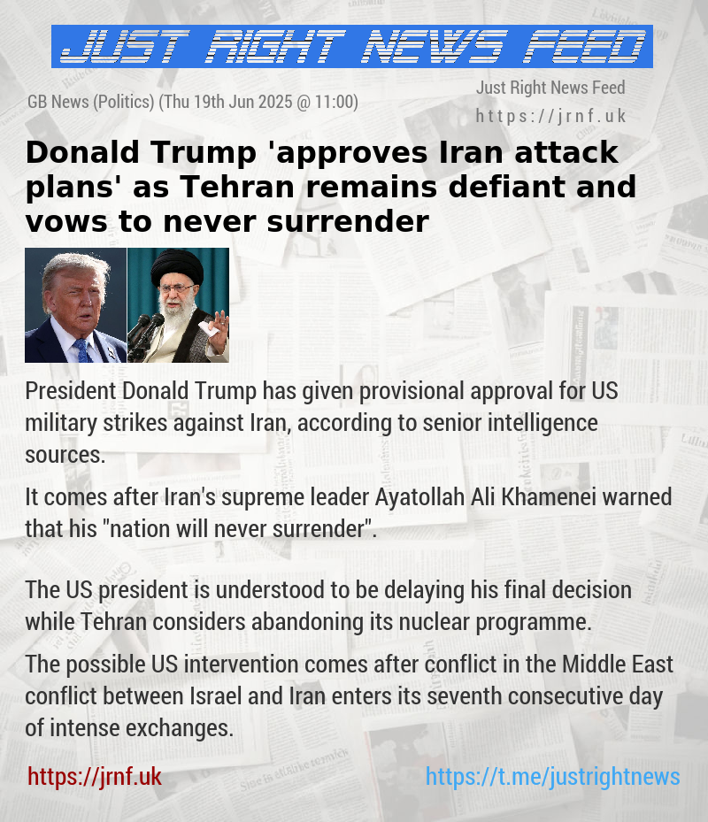 Donald Trump ’approves Iran attack plans’ as Tehran remains defiant and vows to never surrender