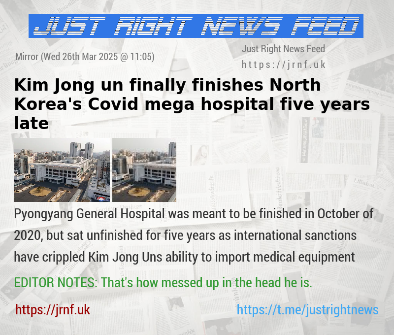 Kim Jong—un finally finishes North Korea’s Covid mega—hospital  five years late