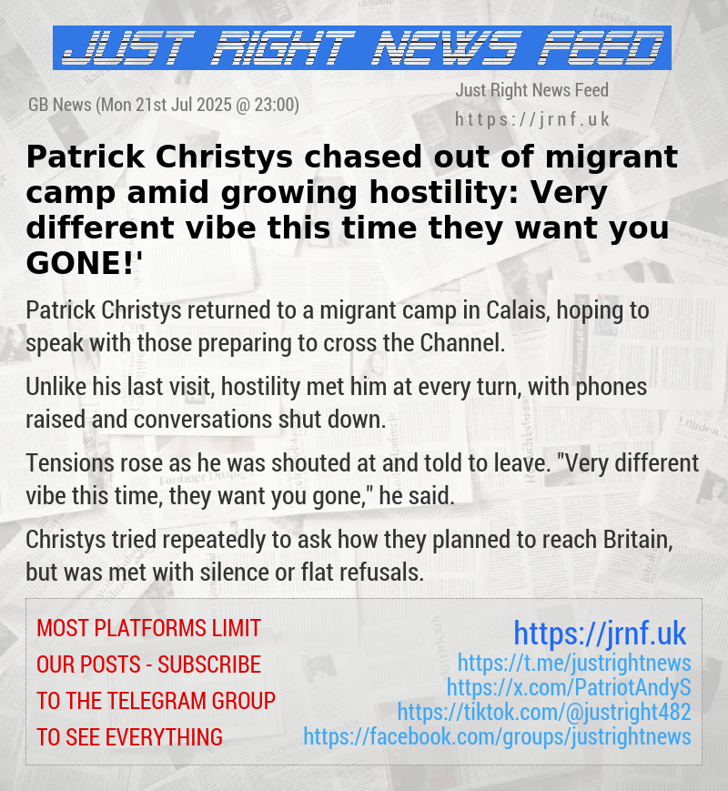 Patrick Christys chased out of migrant camp amid growing hostility: ‘Very different vibe this time — they want you GONE!’