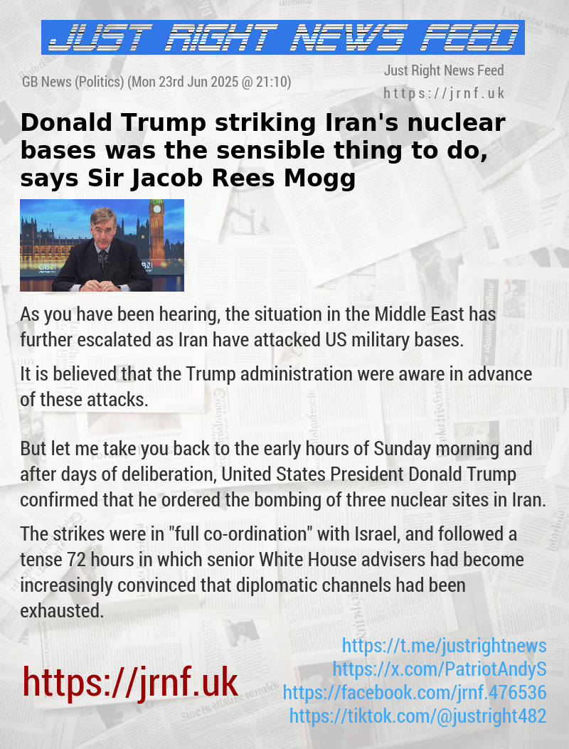 Donald Trump striking Iran’s nuclear bases was the sensible thing to do, says Sir Jacob Rees—Mogg