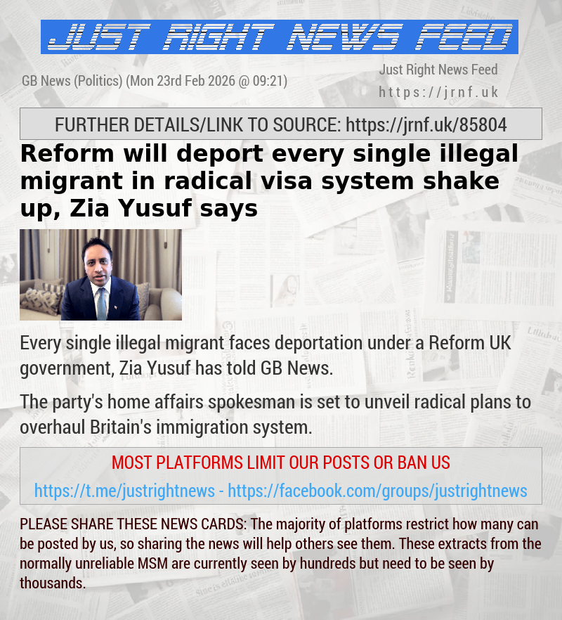 Reform will deport every single illegal migrant in radical visa system shake—up, Zia Yusuf says
