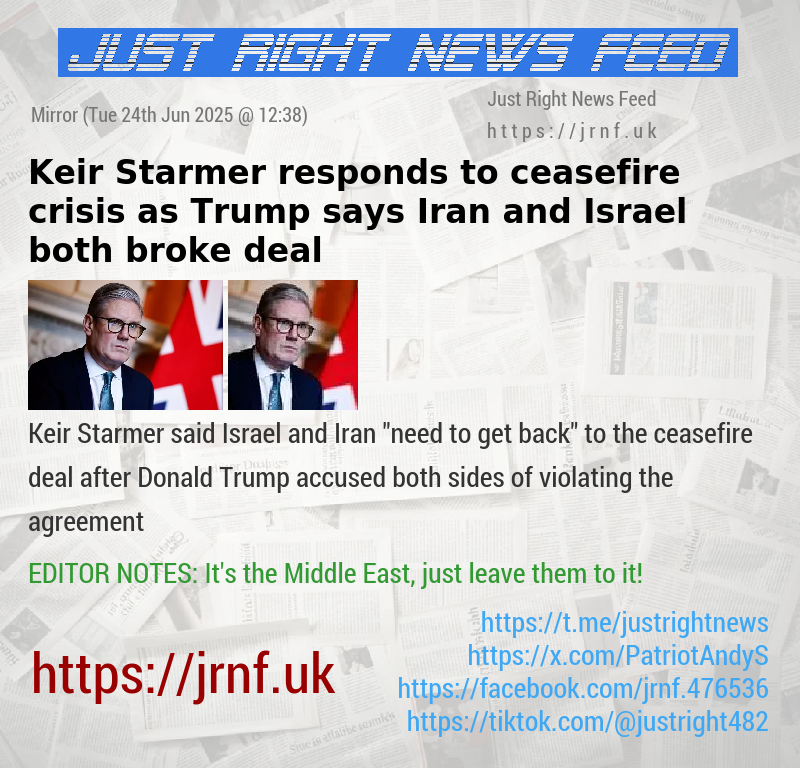 Keir Starmer responds to ceasefire crisis as Trump says Iran and Israel both broke deal