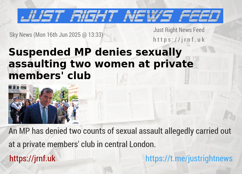 Suspended MP denies sexually assaulting two women at private members’ club