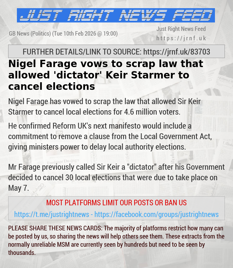 Nigel Farage vows to scrap law that allowed ’dictator’ Keir Starmer to cancel elections