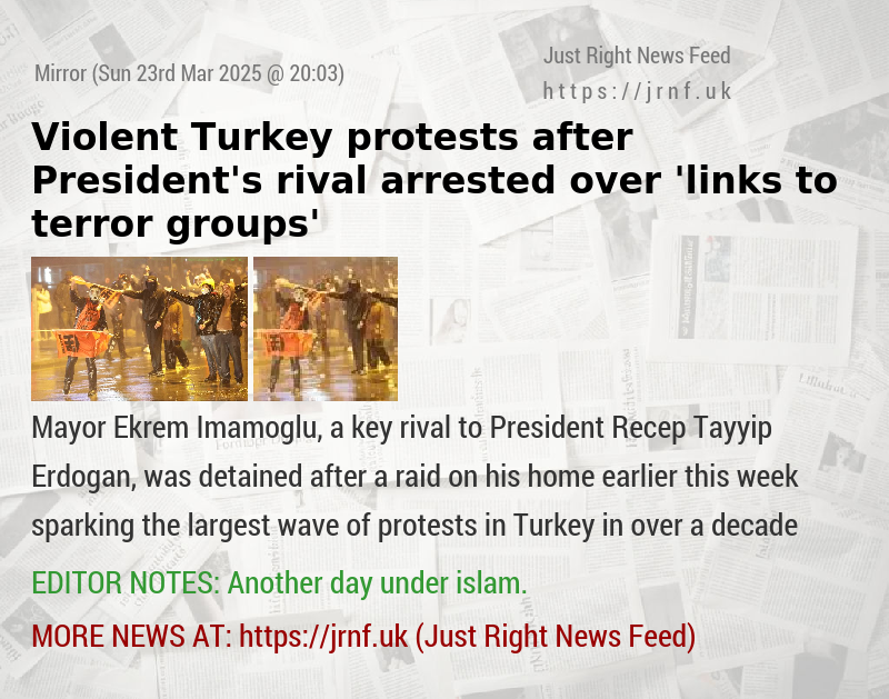 Violent Turkey protests after President’s rival arrested over ’links to terror groups’