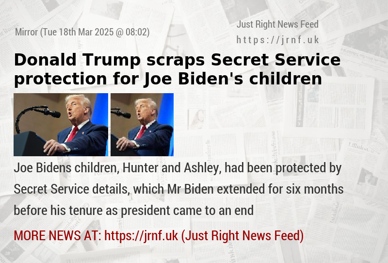 Donald Trump scraps Secret Service protection for Joe Biden’s children