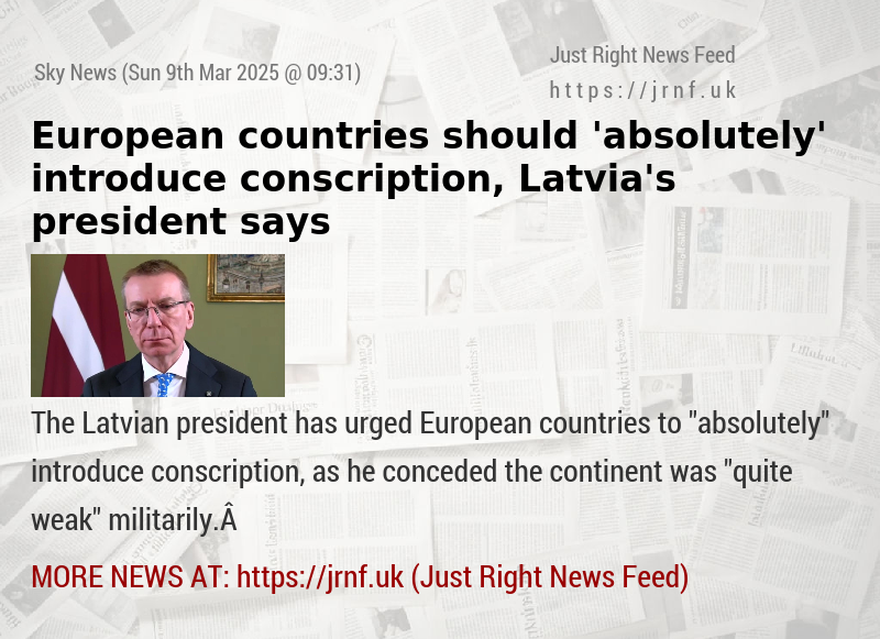 European countries should ’absolutely’ introduce conscription, Latvia’s president says