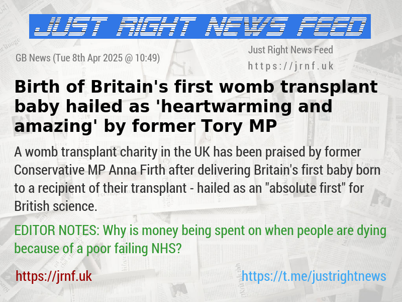 Birth of Britain’s first womb transplant baby hailed as ’heartwarming and amazing’ by former Tory MP