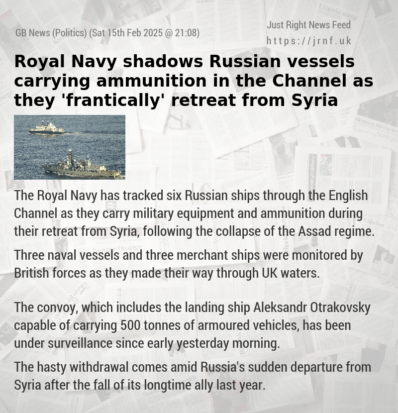 Royal Navy shadows Russian vessels carrying ammunition in the Channel as they ’frantically’ retreat from Syria