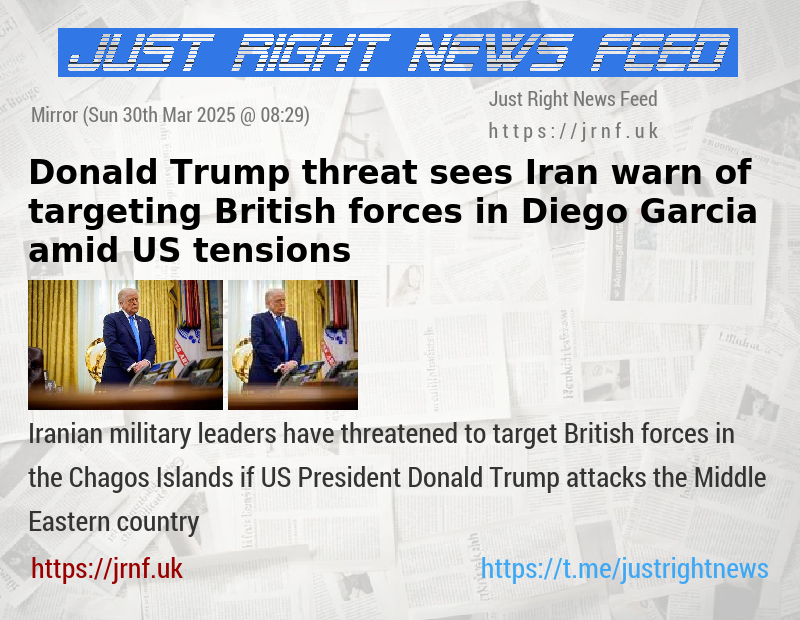 Donald Trump threat sees Iran warn of targeting British forces in Diego Garcia amid US tensions
