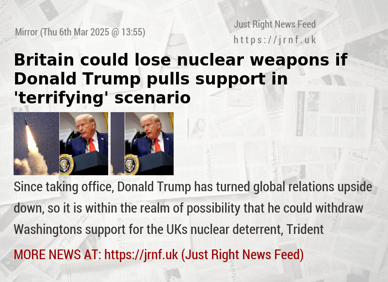 Britain could lose nuclear weapons if Donald Trump pulls support in ’terrifying’ scenario