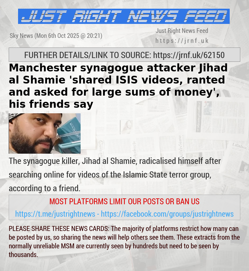 Manchester synagogue attacker Jihad al Shamie ’shared ISIS videos, ranted and asked for large sums of money’, his friends say