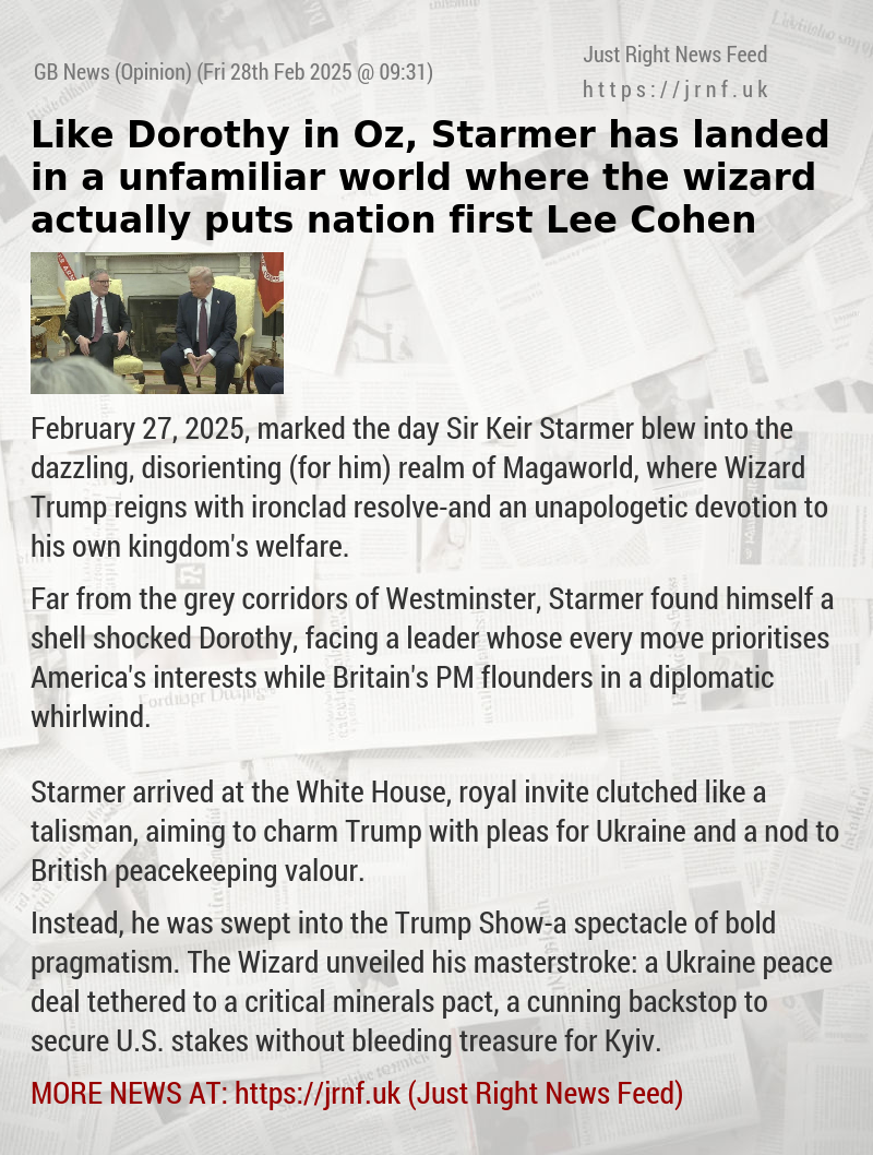 Like Dorothy in Oz, Starmer has landed in a unfamiliar world where the wizard actually puts nation first — Lee Cohen