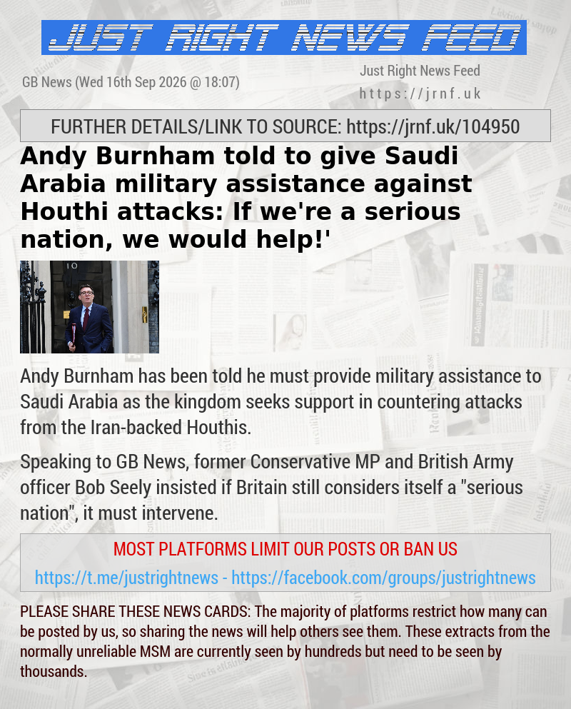 Andy Burnham told to give Saudi Arabia military assistance against Houthi attacks: ‘If we’re a serious nation, we would help!’