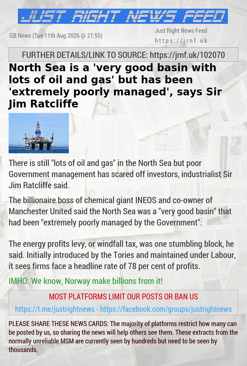 North Sea is a ’very good basin with lots of oil and gas’ but has been ’extremely poorly managed’, says Sir Jim Ratcliffe