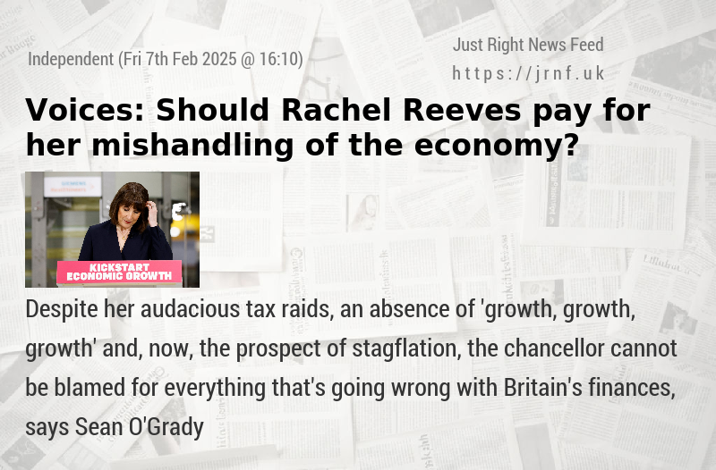 Voices: Should Rachel Reeves pay for her mishandling of the economy?