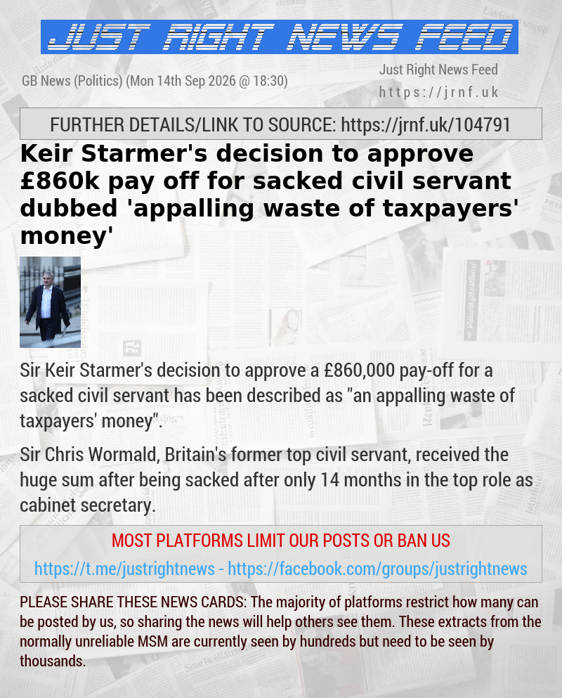 Keir Starmer’s decision to approve &pound;860k pay—off for sacked civil servant dubbed ’appalling waste of taxpayers’ money’