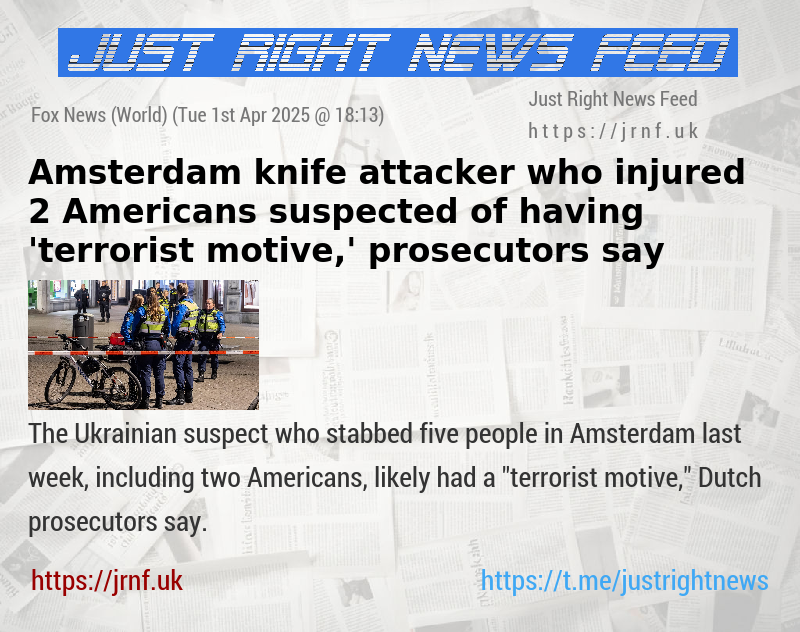 Amsterdam knife attacker who injured 2 Americans suspected of having ’terrorist motive,’ prosecutors say