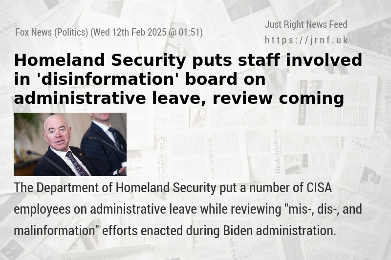 Homeland Security puts staff involved in ’disinformation’ board on administrative leave, review coming