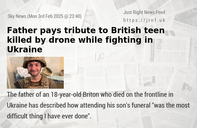 Father pays tribute to British teen killed by drone while fighting in Ukraine