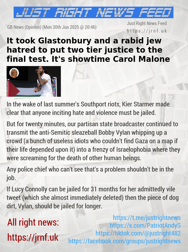 It took Glastonbury and a rabid jew hatred to put two—tier justice to the final test. It’s showtime — Carol Malone