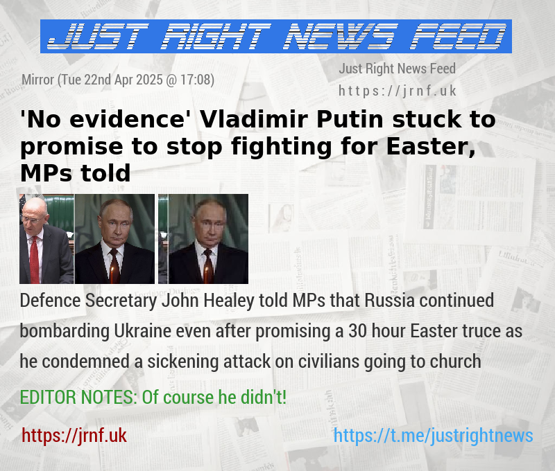 ’No evidence’ Vladimir Putin stuck to promise to stop fighting for Easter, MPs told