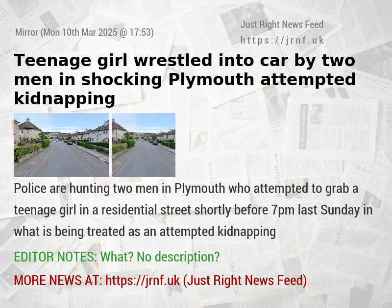 Teenage girl wrestled into car by two men in shocking Plymouth attempted kidnapping