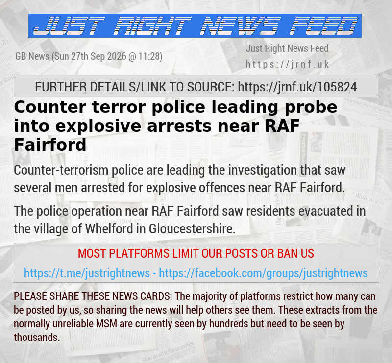 Counter—terror police leading probe into explosive arrests near RAF Fairford