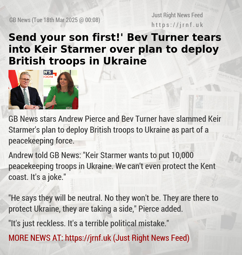 ‘Send your son first!’ Bev Turner tears into Keir Starmer over plan to deploy British troops in Ukraine
