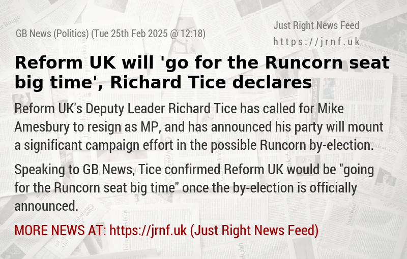 Reform UK will ’go for the Runcorn seat big time’, Richard Tice declares