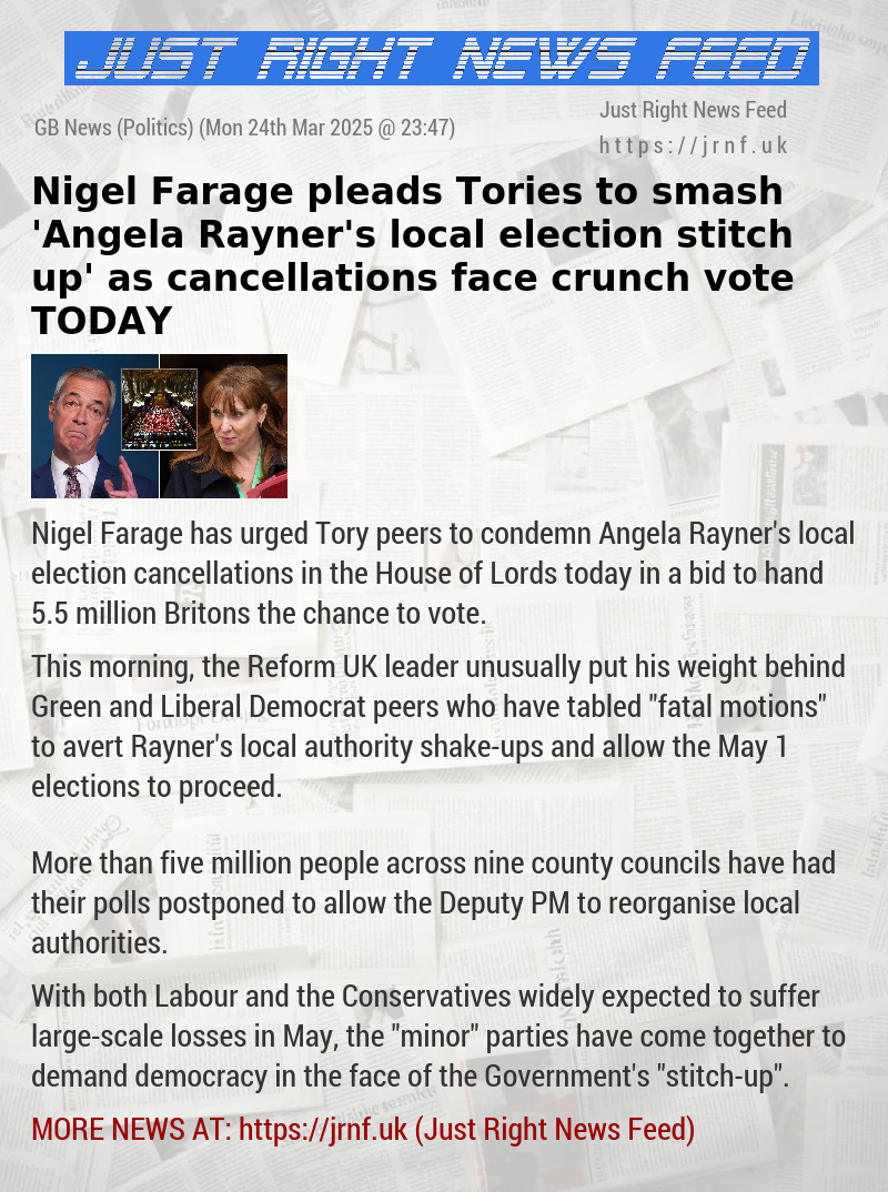 Nigel Farage pleads Tories to smash ’Angela Rayner’s local election stitch—up’ as cancellations face crunch vote TODAY